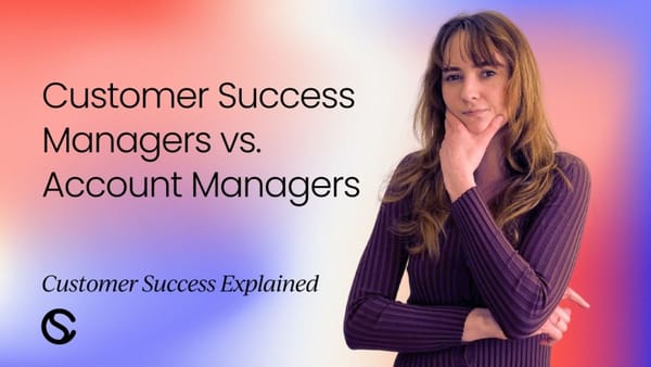 Customer Success Managers vs. Account Managers [Video]