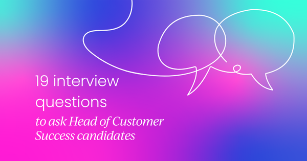 19 interview questions to ask  Head of Customer Success candidates