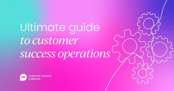 The ultimate guide to  customer success operations (CS Ops)