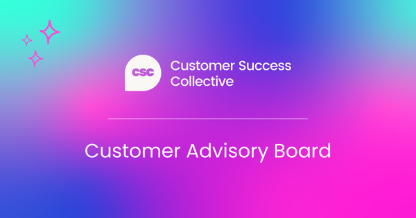 Customer Success Collective  Customer Advisory Board