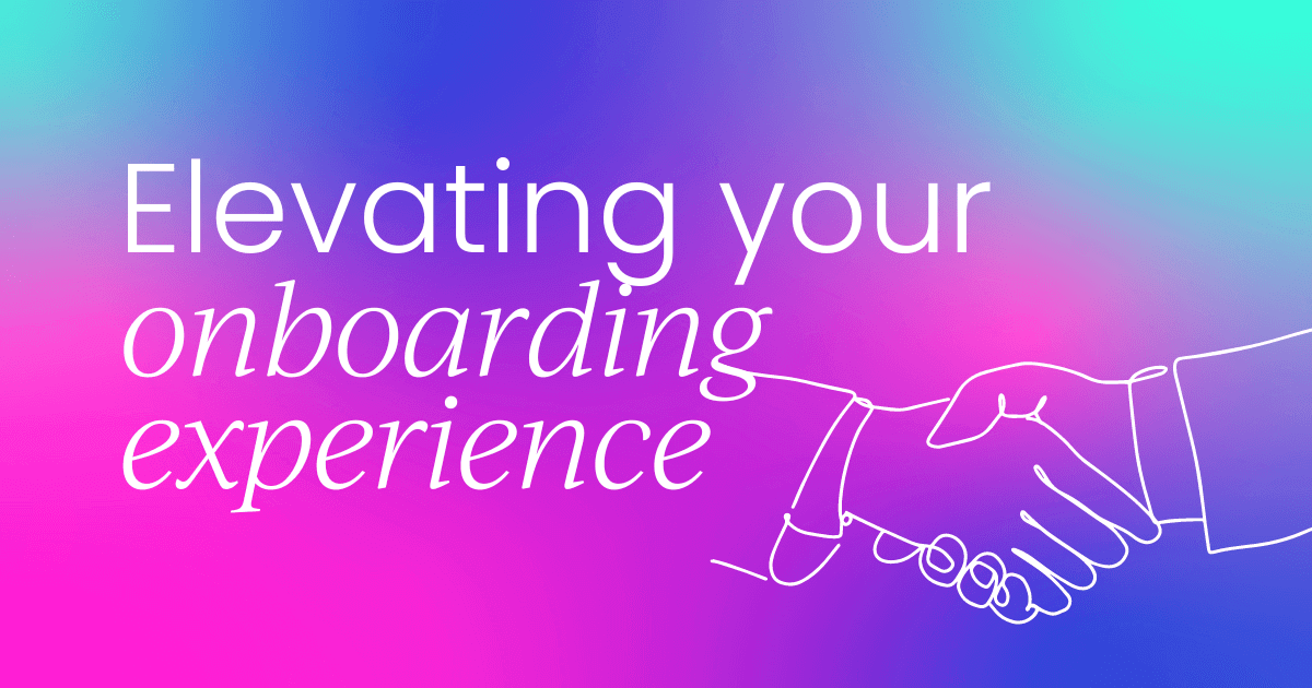 First impressions matter: Elevating your onboarding experience