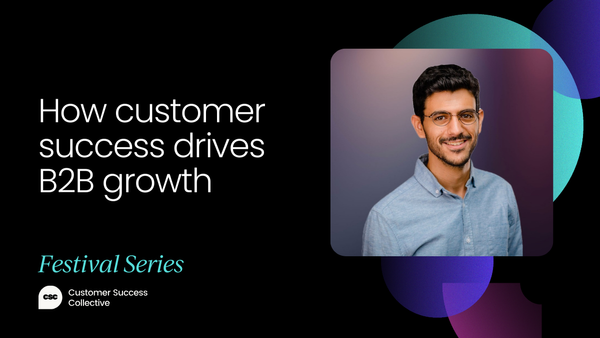 How customer success drives B2B growth: Insights from a CEO [VIDEO]