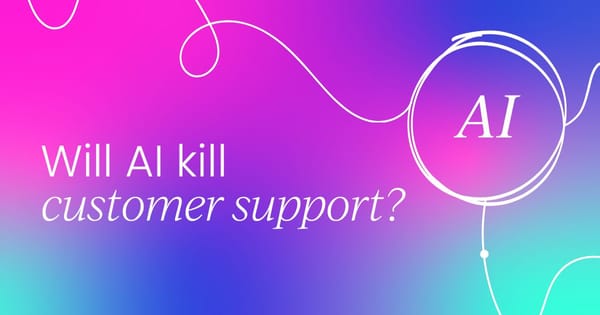 Will AI kill customer support as we know it?