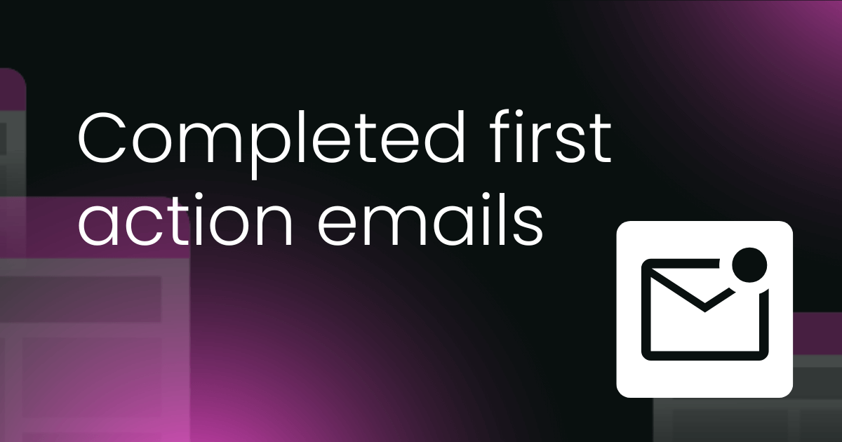 Completed first action emails