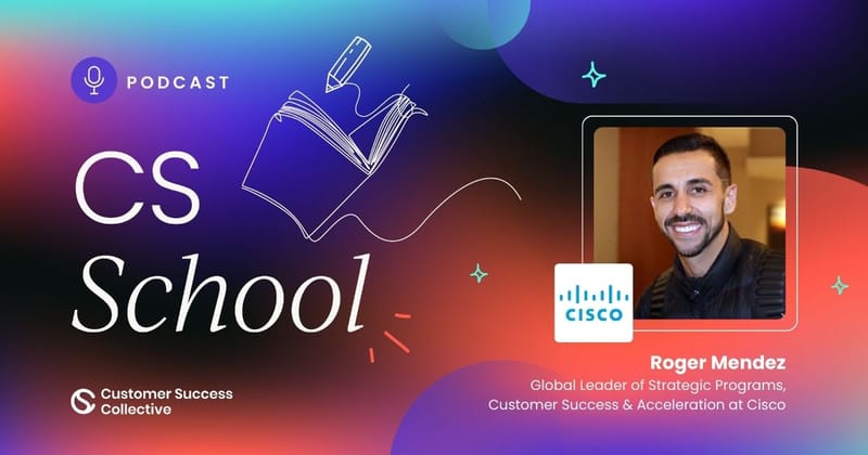 CS Ops: The innovative frontier of customer success with Roger Mendez, Cisco