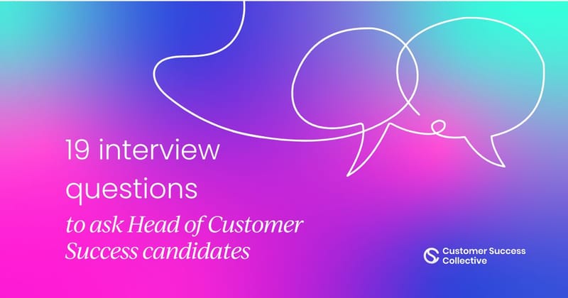 19 interview questions to ask Head of Customer Success candidates