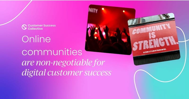 Why communities are non-negotiable for digital customer success