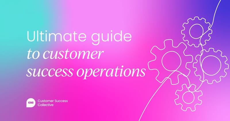 The ultimate guide to  customer success operations (CS Ops)