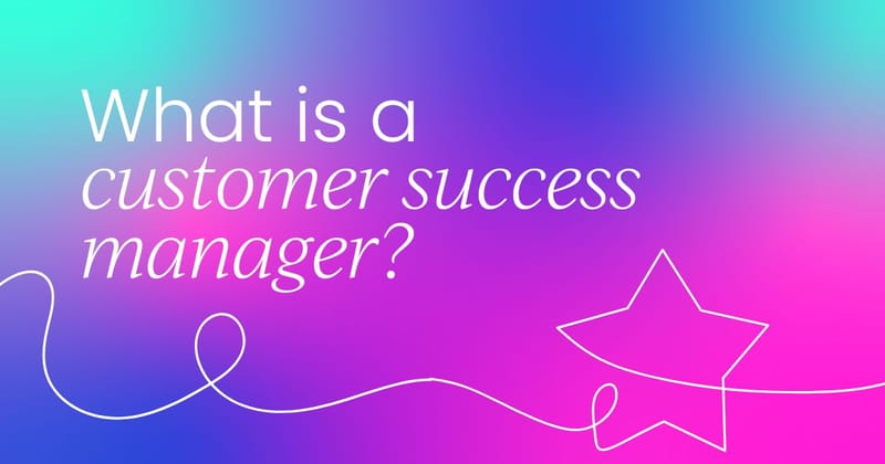 What is a customer success manager (CSM)?