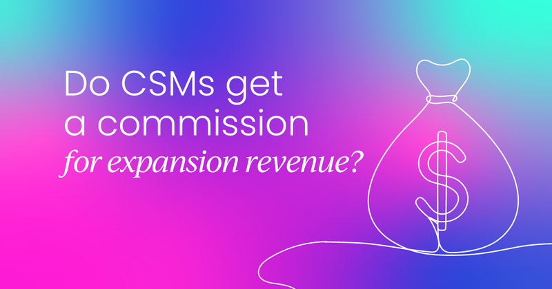 Do Customer Success Managers get a commission for expansion revenue?