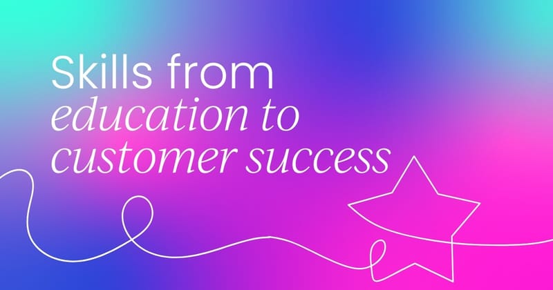 Transitioning skills from education into customer success