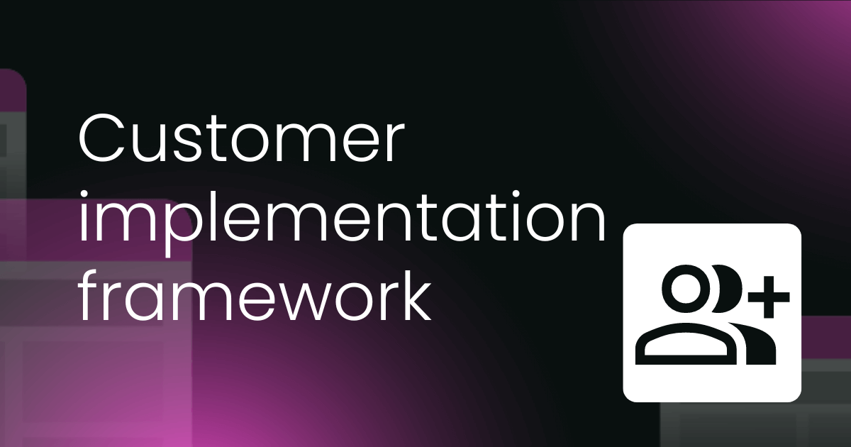 Customer implementation framework